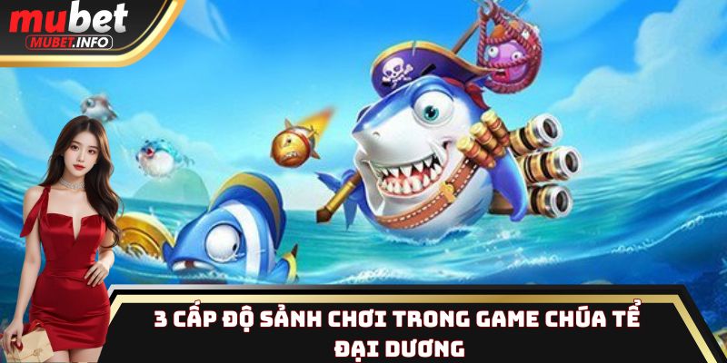 3 cấp độ sảnh chơi trong game Chúa Tể Đại Dương