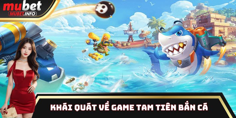 Khái quát về game Tam Tiên Bắn Cá
