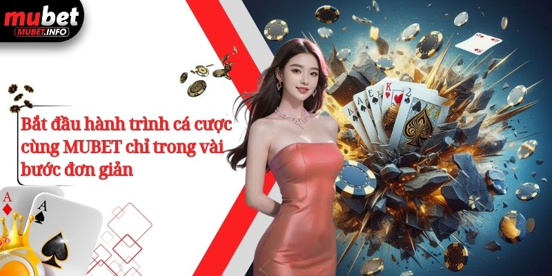 Bắt đầu hành trình cá cược cùng MUBET chỉ trong vài bước đơn giản 
